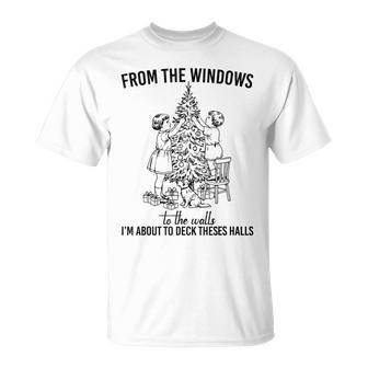 Christmas From The Windows To The Walls I'm About To T-Shirt - Thegiftio UK