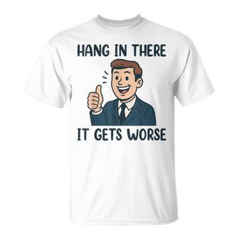 Hang In There It Gets Worse For Women T-Shirt - Thegiftio UK