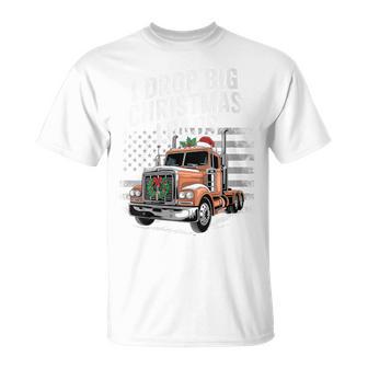 Trucker I Drop Big Christmas Loads American Driver T-Shirt - Thegiftio UK