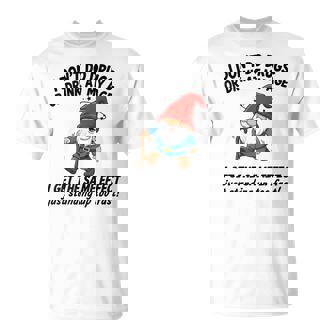 Gnome I Don't Do Drugs Or Drink At My Age I Get The Same T-Shirt - Monsterry