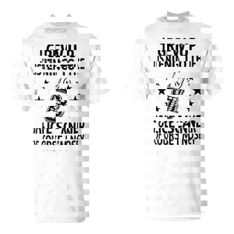 I Grew Up Listening To The Police Scanner Of Course Im Nosey T-Shirt | Mazezy