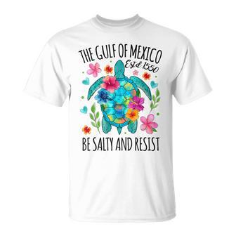 Gulf Of Mexico Estd 1550 Turtle Be Salty And Resist T-Shirt - Monsterry
