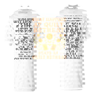 What Happens At Quilt Retreat Stays At Quilt Retreat T-Shirt | Mazezy