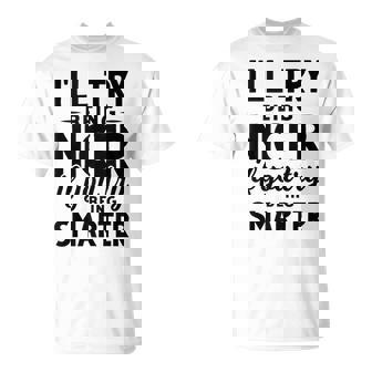 I'Ll Try Being Niger If You Try Being Smarter Funny Sayings Tank Top T-Shirt | Mazezy