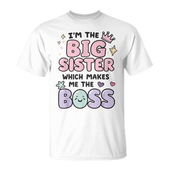 I'm The Big Sister Which Makes Me The Boss Proud Big Sis T-Shirt - Monsterry