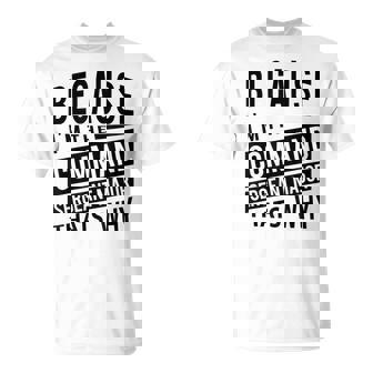 Because I'm The Command Sergeant Major CSM That's Why NCO T-Shirt | Mazezy