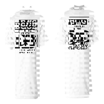 Because I'm The Dad That's Why Joke Husband Papa T-Shirt | Mazezy