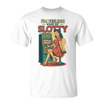 I'm Feeling Kind Of Slotty Retro Casino Gambling T-Shirt - Thegiftio UK