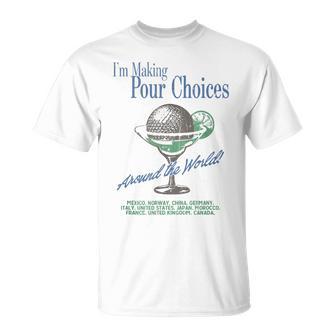 I'm Making Pour Choices Around The World T-Shirt - Thegiftio UK
