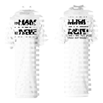 I'm Mom's Favorite She Told Me Not To Tell You Saying T-Shirt - Seseable