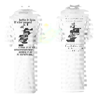 It's Better To Have Lived In West Virginia And Moved T-Shirt | Mazezy