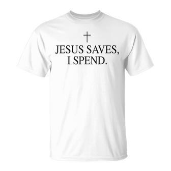 Jesus Saves I Spend Cross Christian Saying Quote Men T-Shirt - Monsterry