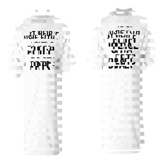 Just Here For The Political Debates Family Gathering Sarcasm T-Shirt | Mazezy