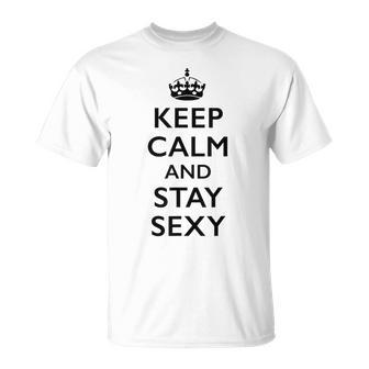 Keep Calm And Stay Sexy T-Shirt | Seseable UK