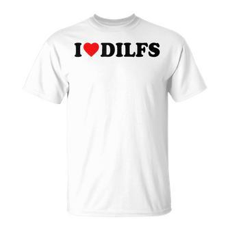 I Love Dilfs · I Love Hot Dads · Dilf Hunter Camiseta unisex - Regaloses
