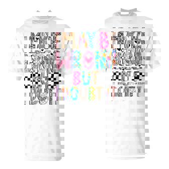 I May Be Wrong But I Doubt It Mom Sayings Sarcasm T-Shirt - Thegiftio