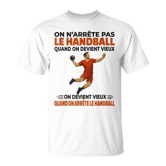 On N'arrête Pas Handball Quand On Devientieux On Devient T-Shirt - Cadeauxyz