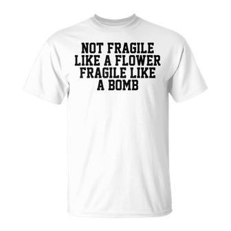 No Frágil Como Una Flor Frágil Como Una Bomba Feminista Chicas Camiseta unisex - Regaloses