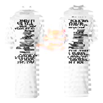 One Day I'Ll Do Amazing Things Today I'Ll Be Satisfied If I T-Shirt | Mazezy