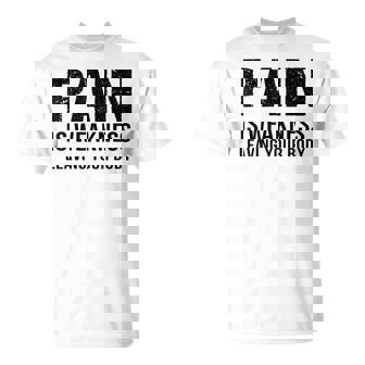 Pain Is Weakness Leaving Your Body Fitness Gym Workout T-Shirt | Mazezy