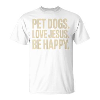 Pet Dogs Love Jesus Be Happy Christian Faith Dog Lover T-Shirt | Mazezy