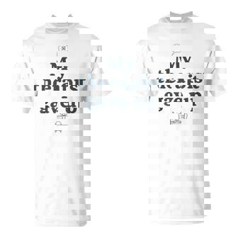 My Therapist Gave Up Mental Health Humor& Sarcastic T-Shirt | Mazezy