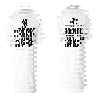 Therapy Saying Mental Health Humor Quote For Adults T-Shirt | Mazezy