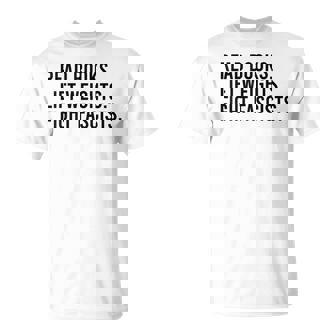 Read Books Lift Weights Fight Fascists Reading Activism T-Shirt | Mazezy