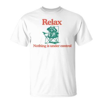 Relax Nothing Is Under Control Raccoon T-Shirt - Monsterry