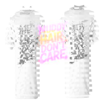 Sassy Muddy Hair Don't Care Girls Mud Run Mudding Buddies T-Shirt | Mazezy