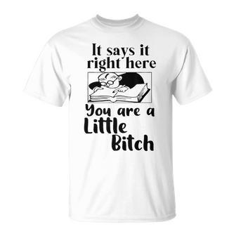 It Says It Right Here You Are A Little Bitch T-Shirt - Thegiftio UK