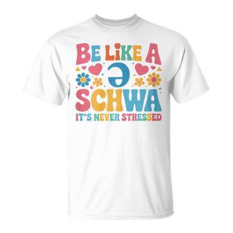 Be Like A Schwa It's Never Stressed Science Of Reading T-Shirt - Thegiftio