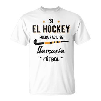Si El Hockey Fuera Facile Ilamaria Futbol Hockey Jugador Camiseta unisex - Regaloses