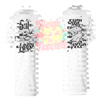 Sleigh The Fascists Political Christmas Human Rights T-Shirt | Mazezy