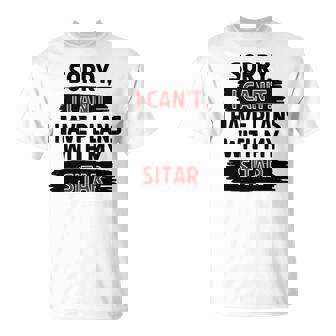Sorry I Can't I Have Plans With My Sitar T-Shirt | Mazezy