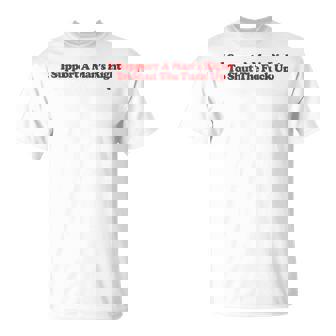 I Support A Man's Right To Shut The Fuck Up Y2k Feminist T-Shirt - Thegiftio