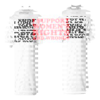 I Support Women's Rights And Wrongs Feminist Girl T-Shirt - Thegiftio
