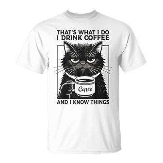 That's What I Do I Drink Coffee And I Know Things Cat T-Shirt - Thegiftio UK