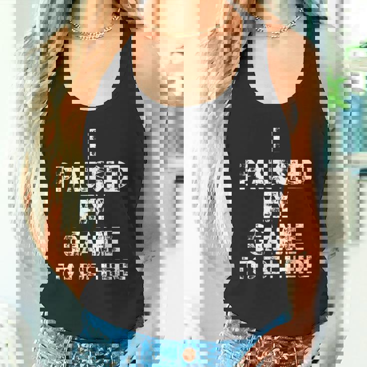 I Paused My Game To Be Here Gamer Nerd Geek Games タンクトップ