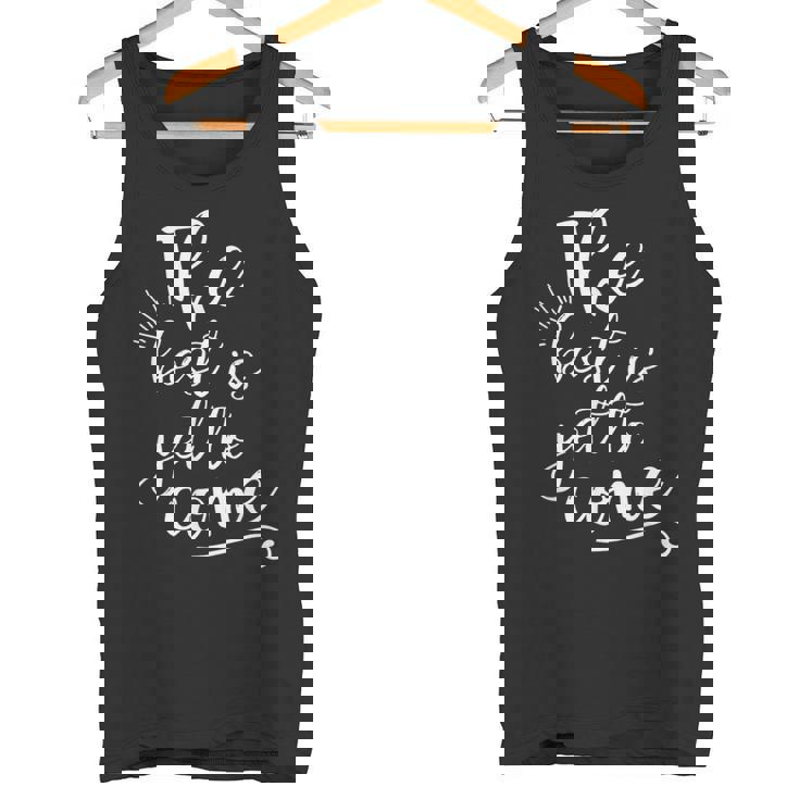 The Best Is Yet To Come インスピレーション タンクトップ