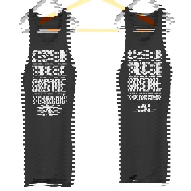 C'est Un Truc De Christophe Tu Ne Comprendrais Pas Christophe Débardeur e