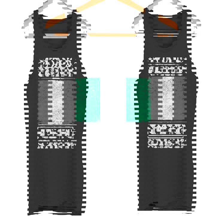 My Dad Is Nigerian Nothing Scares Me Nigeria Father's Day Tank Top