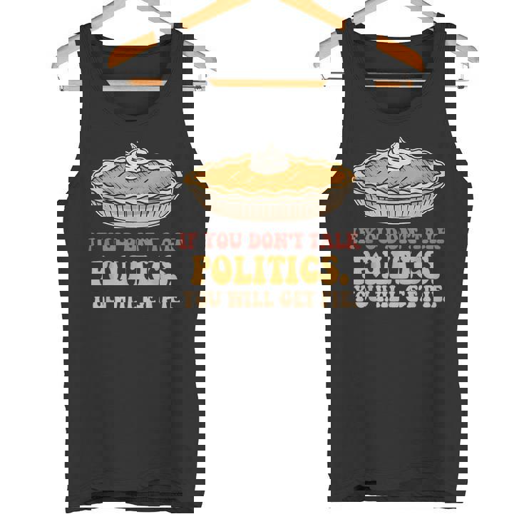 If You Don't Talk Politics You Will Get Pie Tank Top