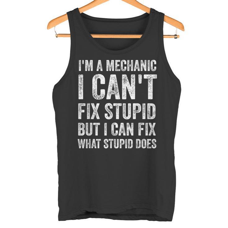 I’m A Mechanic I Can’t Fix Stupid Car Guy Tank Top