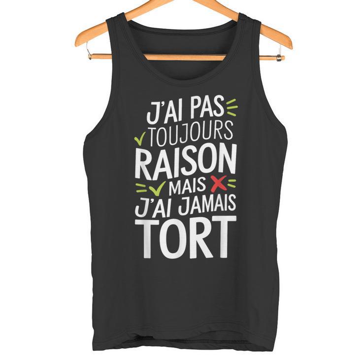 J'ai Pas Toujours Raison Mais J'ai Jamais Tort Humour Drôle Débardeur e