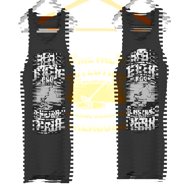 Metal Detecting Silence Means No Treasure Dirt Hunting Tank Top Tank Top