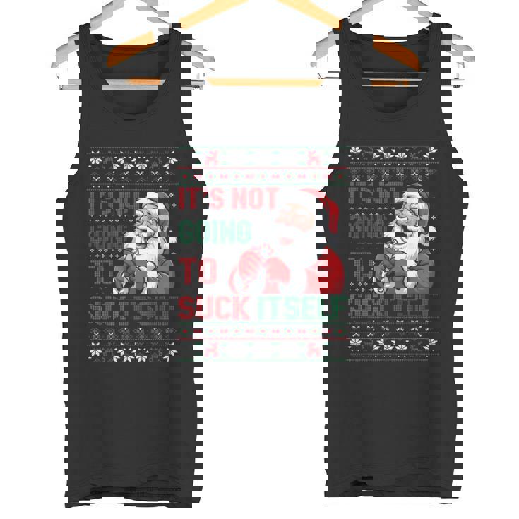 It Is Not Going To Suck Itself Ugly Christmas Sweater Tank Top