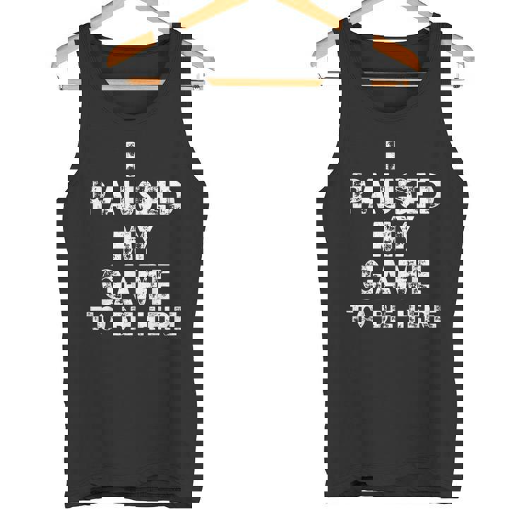 I Paused My Game To Be Here Gamer Nerd Geek Games タンクトップ