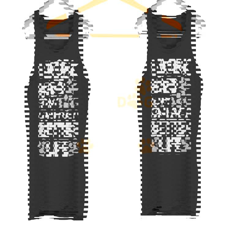 I Work Hardo My Dog Can Have A Better Life おかしな犬の飼い主 タンクトップ