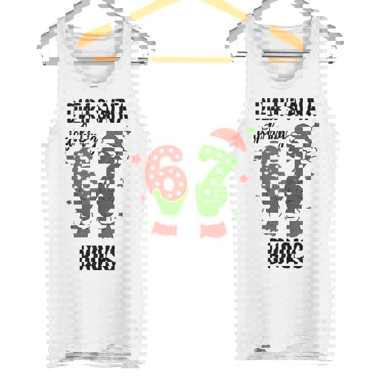 Christmas 6-7 Santa Says 67 Dear Santa Just Bring 6 7 Books Tank Top Tank Top